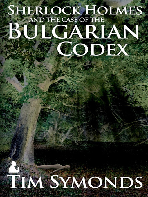 Title details for Sherlock Holmes and The Case of The Bulgarian Codex by Tim Symonds - Available